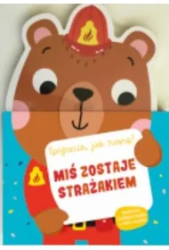 Mi� zostaje stra�akiem. Sp�jrzcie jak rosn�! Ksi��ka z miark� wzrostu