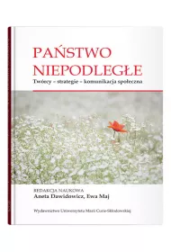 Pa�stwo niepodleg�e. Tw�rcy - strategie - komunikacja spo�eczna