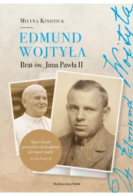 Edmund Wojty�a. Brat �w. Jana Paw�a II