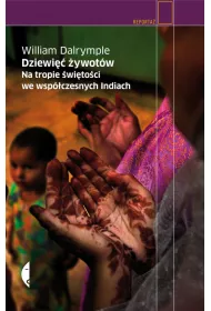 Dziewi�� �ywot�w. Na tropie �wi�to�ci we wsp�czesnych Indiach
