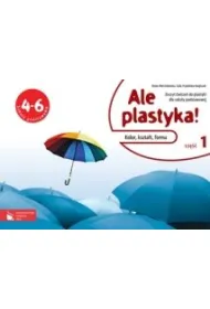 Plastyka SP KL 4-6. �wiczenia cz�� 1. Ale plastyka! Kolor, kszta�t, forma (2012)
