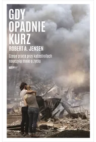 Gdy opadnie kurz. Czego praca przy katastrofach nauczy�a mnie o �yciu