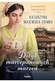 Dotyk marcepanowych marze Lwowska opowie. Tom 1