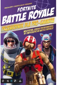 Fortnite battle royale. Przewodnik dla pro-gamera