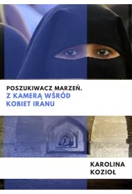 Poszukiwacz marze�. Z kamer� w�r�d kobiet Iranu