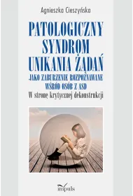 Patologiczny syndrom unikania ��da� jako zaburzenie rozpoznawane w�r�d os�b z ASD w stron� krytycznej dekonstrukcji