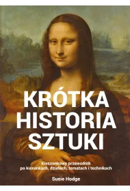 Kr�tka historia sztuki. Kieszonkowy przewodnik po kierunkach, dzie�ach, tematach i technikach