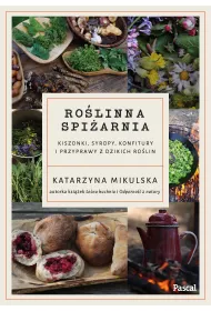 Ro�linna spi�arnia. Kiszonki, syropy, konfitury i przyprawy z dzikich ro�lin
