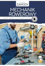 Mechanik rowerowy. Proste naprawy i uytkowanie roweru