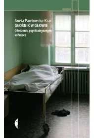 G�o�nik w g�owie. O leczeniu psychiatrycznym w Polsce