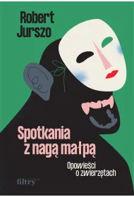 Spotkania z nag� ma�p�. Opowie�ci o zwierz�tach