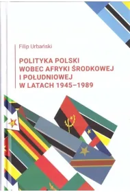 Polityka Polski wobec Afryki �rodkowej i Po�udniowej w latach 1945-1989