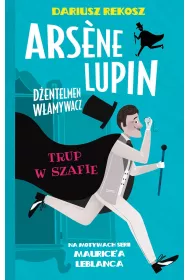 Trup w szafie. Arsene Lupin dentelmen wamywacz. Tom 7
