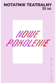 Notatnik Teatralny 103-104/2026 Nowe pokolenie