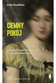 Ciemny pok�j. O historii migreny i poszukiwaniu ulgi