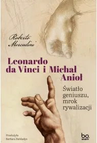 Leonardo da Vinci i Micha� Anio�. �wiat�o geniuszu, mrok rywalizacji