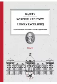 Kajety Korpusu Kadet�w Szko�y Rycerskiej. Tom 2. Ludzie -warto�ci -kultura materialna