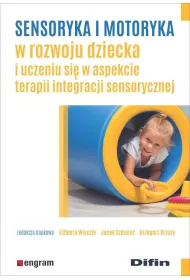 Sensoryka i motoryka w rozwoju dziecka i uczeniu si� w aspekcie terapii integracji sensorycznej
