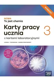 NOWA To jest chemia 3. Karty pracy ucznia z kartami laboratoryjnymi dla liceum og�lnokszta�c�cego i technikum. Zakres podstawowy