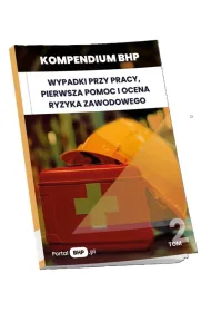 Kompendium BHP. Wypadki przy pracy, pierwsza pomoc i ocena ryzyka zawodowego