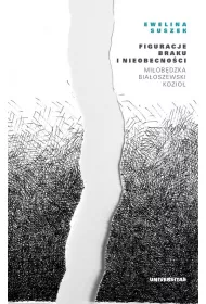 Figuracje braku i nieobecno�ci. Mi�ob�dzka &ndash; Bia�oszewski &ndash; Kozio�