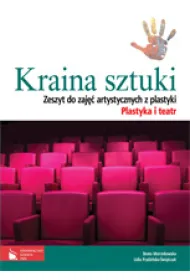 Plastyka GIM KL 1-3. Zeszyt �wicze� do zaj�� artystycznych. Plastyka i teatr. Kraina sztuki