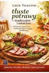 T�uste potrawy. Tradycyjne i smaczne. Kulinarne opowie�ci o przysmakach Europy �rodkowej