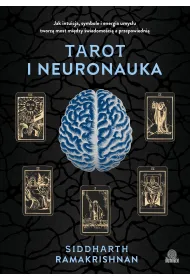 Tarot i neuronauka. Jak intuicja, symbole i energia umys�u tworz� most mi�dzy �wiadomo�ci� a przepowiedni�