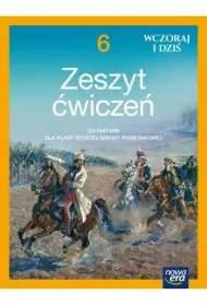 Wczoraj i dzi. Historia. Zeszyt wicze. Szkoa podstawowa. Klasa 6