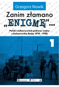 Zanim z�amano Enigm�. Polski radiowywiad podczas wojny z bolszewick� Rosj� 1918-1920. Tom 1