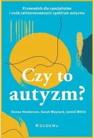 CZY TO AUTYZM? Przewodnik dla specjalist�w i os�b zainteresowanych spektrum autyzmu