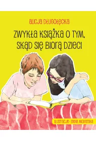 Zwyk�a ksi��ka o tym, sk�d si� bior� dzieci