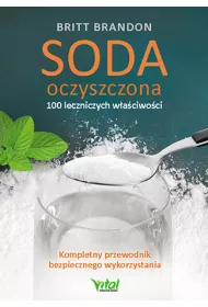 Soda oczyszczona. 100 leczniczych w�a�ciwo�ci. Kompletny przewodnik bezpiecznego wykorzystania