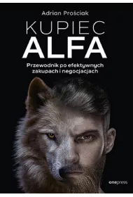 Kupiec Alfa. Przewodnik po efektywnych zakupach i negocjacjach