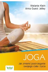 Joga. Jak zmieni� postrzeganie swojego cia�a i �ycia