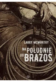 Na po�udnie od Brazos. Lonesome Dove. Tom 1