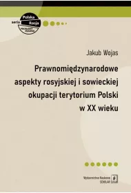 Prawnomi�dzynarodowe aspekty rosyjskiej i sowieckiej okupacji terytorium Polski w XX wieku