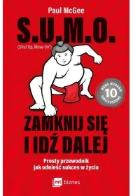S.U.M.O. Shut Up, Move On Zamknij si� i id� dalej. Prosty przewodnik jak odnie�� sukces w �yciu