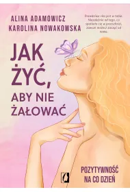 eBook Jak �y�, aby nie �a�owa�. Pozytywno�� na co dzie� mobi epub