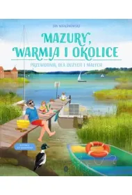 Mazury, Warmia i okolice. Przewodnik dla du�ych i ma�ych