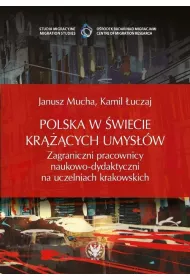 Polska w �wiecie kr���cych umys��w. Zagraniczni pracownicy naukowo-dydaktyczni na uczelniach krakowskich