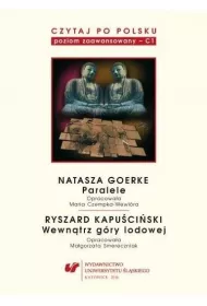 Natasza Goerke: Paralele. Ryszard Kapu�ci�ski: Wewn�trz g�ry lodowej. Czytaj po polsku. Tom 6