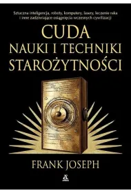 Cuda nauki i techniki staro�ytno�ci. Sztuczna inteligencja, roboty, komputery, lasery, leczenie raka i inne osi�gni�cia wczesnych cywilizacji