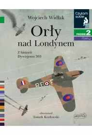 Ory nad Londynem. Z historii Dywizjonu 303. Czytam sobie. Poziom 2
