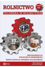 Technika w rolnictwie. Mechanizacja produkcji zwierzcej. Eksploatacja sprztu rolniczego. Rolnictwo. Tom 8