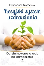 Rosyjski system uzdrawiania. Od eliminowania chor�b po odm�adzanie