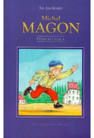 Ch�opaki Don Bosko -  Micha� Magon. Dziecko ulicy