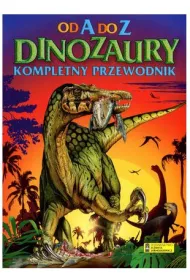 Od A do Z. Kompletny przewodnik. Dinozaury (OT)