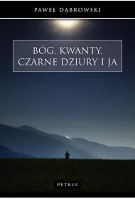 B�g, kwanty, czarne dziury i ja