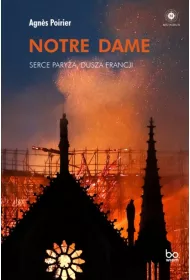 Notre Dame. Serce Parya, dusza Francji
